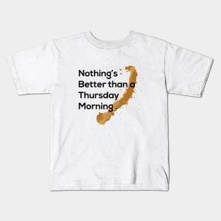 nothing's better than a Thursday morning Kids T-Shirt